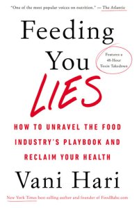 cover of the book Feeding You Lies: How to Unravel the Food Industry’s Playbook and Reclaim Your Health