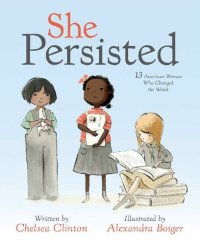 cover of the book She Persisted: 13 American Women Who Changed the World