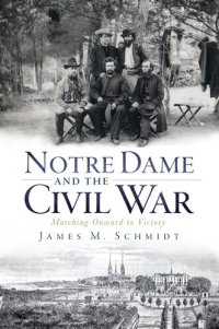 cover of the book Notre Dame and the Civil War: Marching Onward to Victory