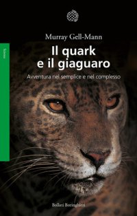 cover of the book Il quark e il giaguaro. Avventura nel semplice e nel complesso. Nuova ediz.