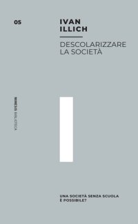 cover of the book Descolarizzare la società. Una società senza scuola è possibile?