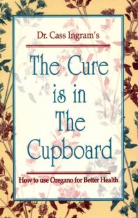 cover of the book The Cure is in the Cupboard: How to Use Oregano for Better Health