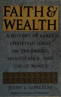 cover of the book Faith and Wealth: A History of Early Christian Ideas on the Origin, Significance, and Use of Money