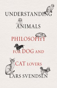 cover of the book Understanding Animals: Philosophy for Dog and Cat Lovers