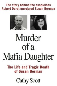 cover of the book Murder of a Mafia Daughter: The Story Behind Suspicions Robert Durst Murdered Susan Berman & Her Life and Tragic Death