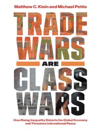 cover of the book Trade Wars Are Class Wars: How Rising Inequality Distorts the Global Economy and Threatens International Peace