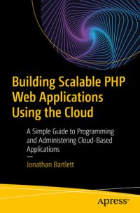 cover of the book Building Scalable PHP Web Applications Using the Cloud: A Simple Guide to Programming and Administering Cloud-Based Applications