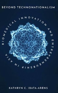 cover of the book Beyond Technonationalism: Biomedical Innovation and Entrepreneurship in Asia