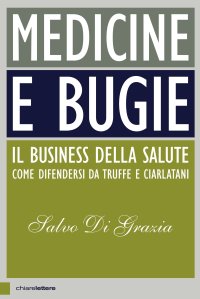 cover of the book Medicine e bugie. Il business della salute. Come difendersi da truffe e ciarlatani