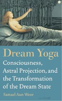 cover of the book Dream Yoga: Consciousness, Astral Projection, and the Transformation of the Dream State