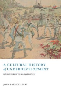 cover of the book A cultural history of underdevelopment : Latin America in the U.S. imagination