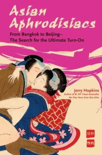 cover of the book Asian Aphrodisiacs: From Bangkok to Beijing - the Search for the Ultimate Turn-On