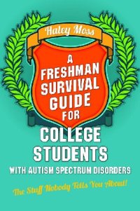 cover of the book A Freshman Survival Guide for College Students with Autism Spectrum Disorders