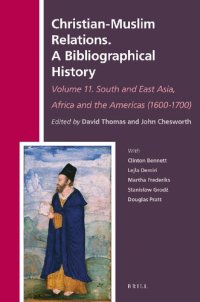 cover of the book Christian-Muslim Relations. A Bibliographical History Volume 11 South and East Asia, Africa and the Americas (1600-1700) (History of Christian-Muslim Relations)