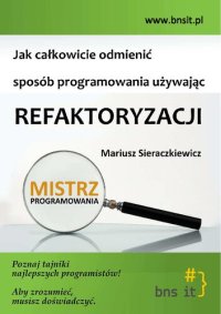 cover of the book Jak odmienić sposób programowania używając refaktoryzacji