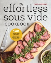 cover of the book The effortless sous vide cookbook : 140 recipes for crafting restaurant-quality meals every day