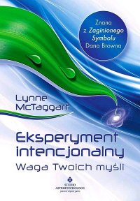 cover of the book Eksperyment intencjonalny. Waga Twoich myśli