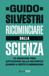 cover of the book Ricominciare dalla scienza. 10 ragioni per affidarsi alla ricerca quando il resto ci abbandona