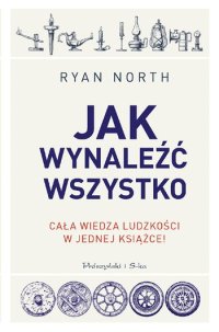 cover of the book Jak wynaleźć wszystko. Cała wiedza ludzkości w jednej książce!