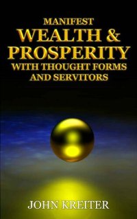 cover of the book Manifest Wealth and Prosperity with Thought Forms and Servitors