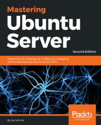 cover of the book Mastering Ubuntu Server: Master the art of deploying, configuring, managing, and troubleshooting Ubuntu Server 18.04, 2nd Edition