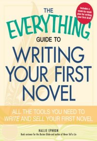 cover of the book The Everything Guide to Writing Your First Novel: All the Tools You Need to Write and Sell Your First Novel