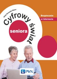 cover of the book Cyfrowy świat seniora. Bezpiecznie w internecie