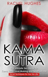 cover of the book Kama Sutra: The Ultimate Sex Guide To Kama Sutra, Love Making and Sex Positions – Secret Techniques For Your Sex Life!