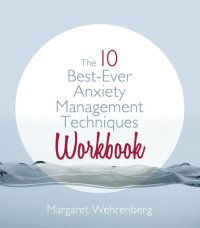 cover of the book The 10 Best-Ever Anxiety Management Techniques: Understanding How Your Brain Makes You Anxious and What You Can Do to Change It