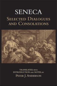 cover of the book Seneca: Selected Dialogues and Consolations (Hackett Classics)