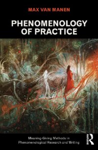 cover of the book Phenomenology of Practice: Meaning-Giving Methods in Phenomenological Research and Writing (Developing Qualitative Inquiry) (Volume 13)