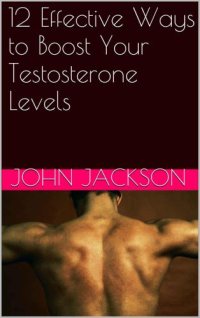 cover of the book 12 Effective Ways to Boost Your Testosterone Levels