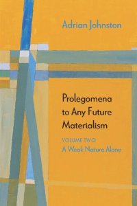 cover of the book Prolegomena to Any Future Materialism, Volume 2: A Weak Nature Alone