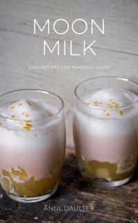 cover of the book Moon Milk: Easy Recipes for Peaceful Sleep