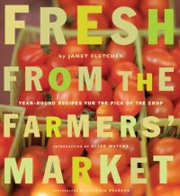 cover of the book Fresh from the Farmers' Market: Year-Round Recipes for the Pick of the Crop