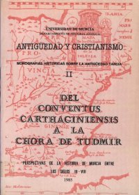 cover of the book Del Conventus Carthaginensis a la Chora de Tudmir. Perspectivas de la Historia de Murcia en los Siglos III-VIII