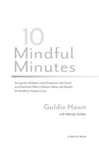 cover of the book 10 mindful minutes : giving our children--and ourselves--the social and emotional skills to reduce stress and anxiety for healthier, happier lives