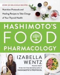 cover of the book Hashimoto’s Food Pharmacology- Nutrition Protocols and Healing Recipes to Take Charge of Your Thyroid Health