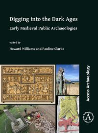 cover of the book Digging into the Dark Ages: Early Medieval Public Archaeologies