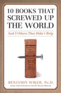 cover of the book 10 Books that Screwed Up the World: And 5 Others That Didn't Help