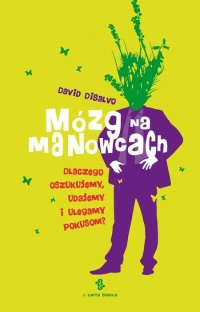 cover of the book Mózg na manowcach. Dlaczego oszukujemy, udajemy i ulegamy pokusom?