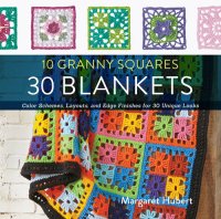 cover of the book 10 Granny Squares 30 Blankets: Color Schemes, Layouts, and Edge Finishes for 30 Unique Looks