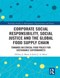 cover of the book Corporate Social Responsibility, Social Justice and the Global Food Supply Chain: Towards an Ethical Food Policy for Sustainable Supermarkets