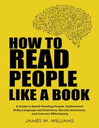 cover of the book How to Read People Like a Book: A Guide to Speed-Reading People, Understand Body Language and Emotions, Decode Intentions, and Connect Effortlessly (Practical Emotional Intelligence Book 6)