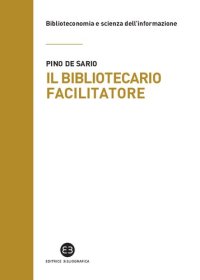 cover of the book Il bibliotecario facilitatore. Mappe e metodi per la partecipazione alla conoscenza