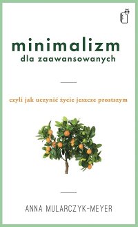 cover of the book Minimalizm dla zaawansowanych, czyli jak uczynić życie jeszcze prostszym