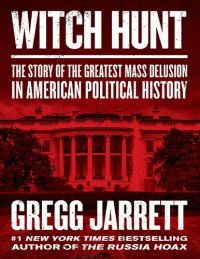 cover of the book Witch Hunt: The Plot to Destroy Trump and Undo His Election