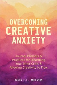 cover of the book Overcoming Creative Anxiety: Journal Prompts & Practices for Disarming Your Inner Critic & Allowing Creativity to Flow (Creative Writing Skills and Confidence Builders)