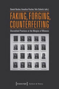 cover of the book Faking, Forging, Counterfeiting: Discredited Practices At The Margins Of Mimesis