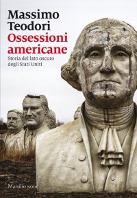 cover of the book Ossessioni americane. Storia del lato oscuro degli Stati Uniti